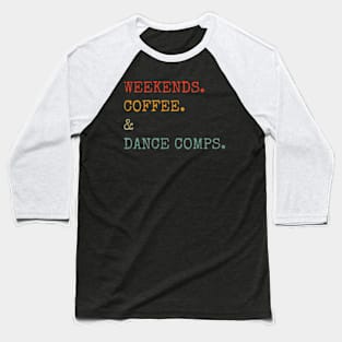 Weekends Coffee And Dance Baseball T-Shirt